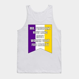 Suffrage Banner - How Long Must Women Wait for Liberty Tank Top